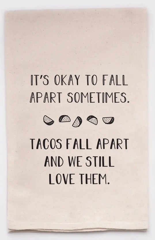 It's Okay To Fall Apart - Tacos - Tea Towels Flour Sack