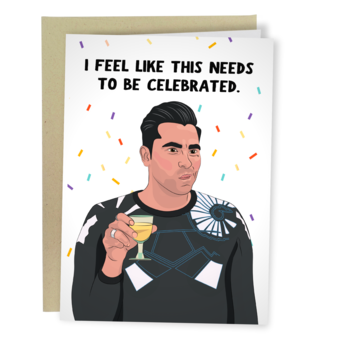 Needs To Be Celebrated David Rose Schitt's Creek Greeting Card