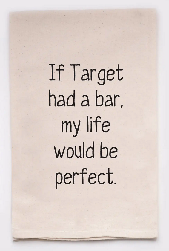 If Target had a bar, my life would be perfect Tea Towel