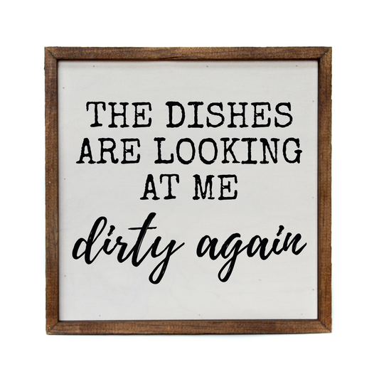 10x10 The Dishes Are Looking At Me Dirty Again Sign