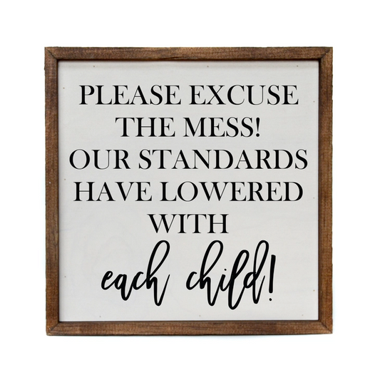 10x10 Please Excuse The Mess Our Standards Have Lowered Sign
