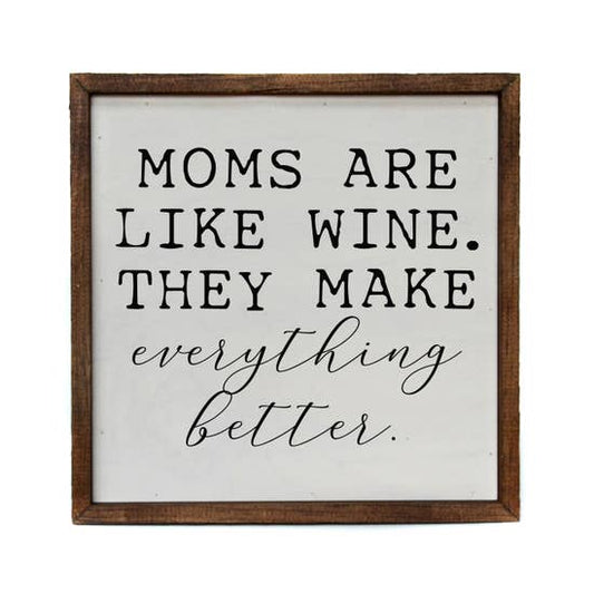 Moms Are Like Wine, They Make Everything Better Wood Home Sign