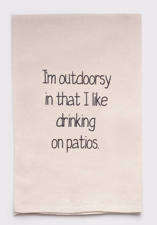 I'm Outdoorsy In that I like drinking on Patios Tea Towel